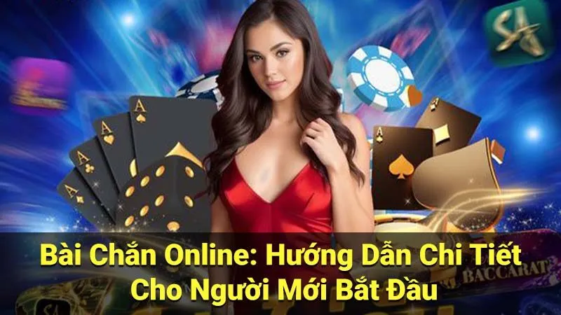 Hướng dẫn chơi bài chắn online chi tiết cho người mới bắt đầu