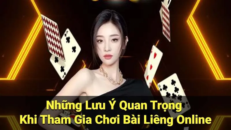 Những Lưu Ý Quan Trọng Khi Tham Gia Chơi Bài Liêng Online