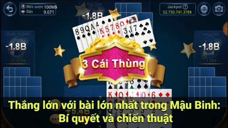 Thắng lớn với bài lớn nhất trong Mậu Binh: Bí quyết và chiến thuật