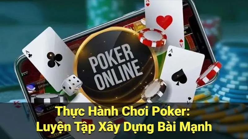 Thực Hành Chơi Poker: Luyện Tập Xây Dựng Bài Mạnh