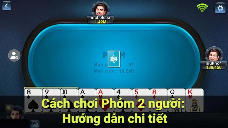 Cách chơi Phỏm 2 người: Hướng dẫn chi tiết