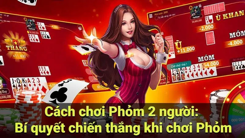 Cách chơi Phỏm 2 người: Bí quyết chiến thắng khi chơi Phỏm