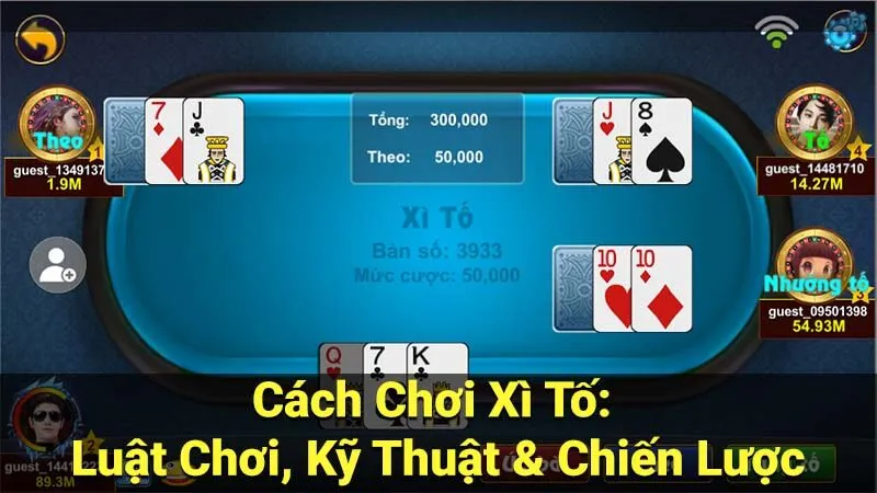 Cách Chơi Xì Tố: Luật Chơi, Kỹ Thuật & Chiến Lược