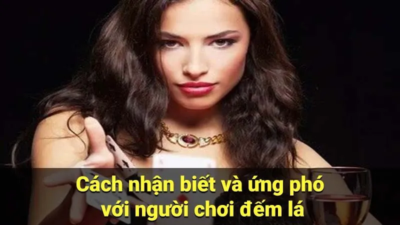 Cách nhận biết và ứng phó với người chơi đếm lá