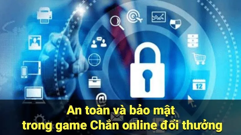 An toàn và bảo mật trong game Chắn online đổi thưởng