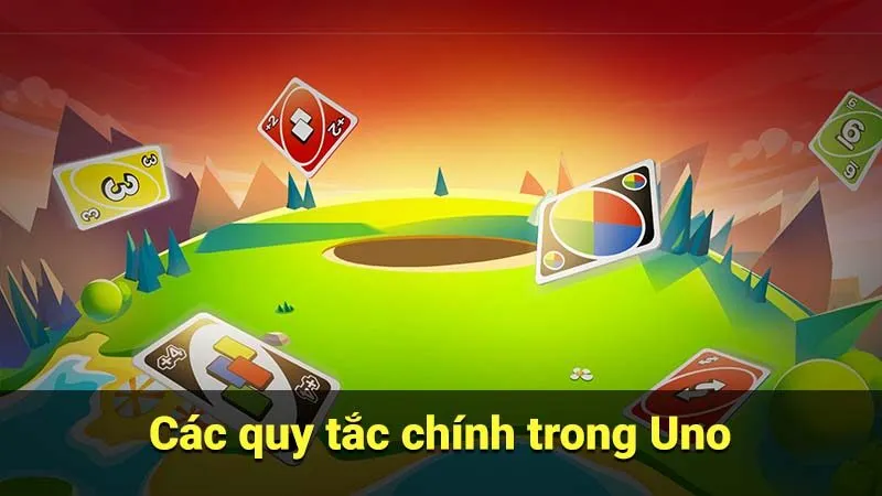 Các quy tắc chính trong Uno