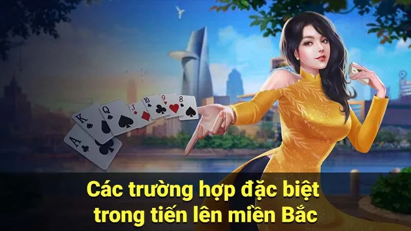 Các trường hợp đặc biệt trong tiến lên miền Bắc