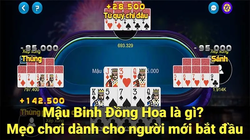 Mậu Binh Đồng Hoa là gì? Mẹo chơi dành cho người mới bắt đầu