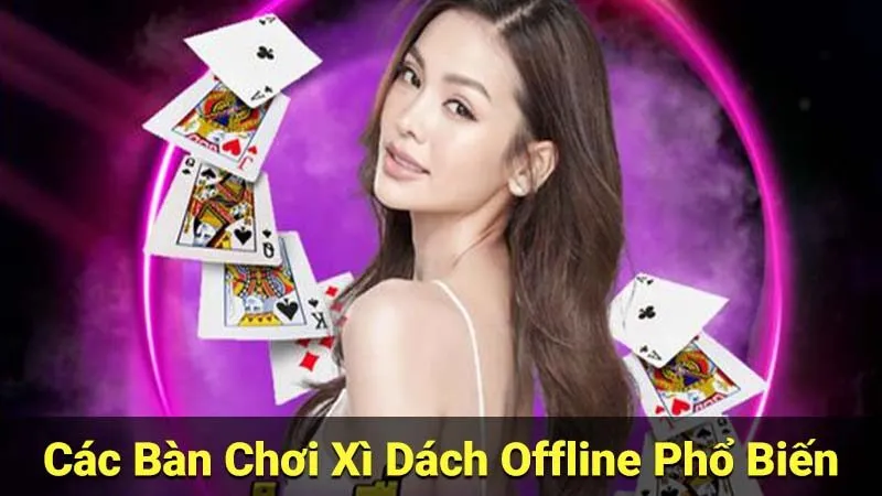 Các Bàn Chơi Xì Dách Offline Phổ Biến