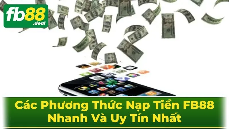 Các Phương Thức Nạp Tiền FB88 Nhanh Và Uy Tín Nhất