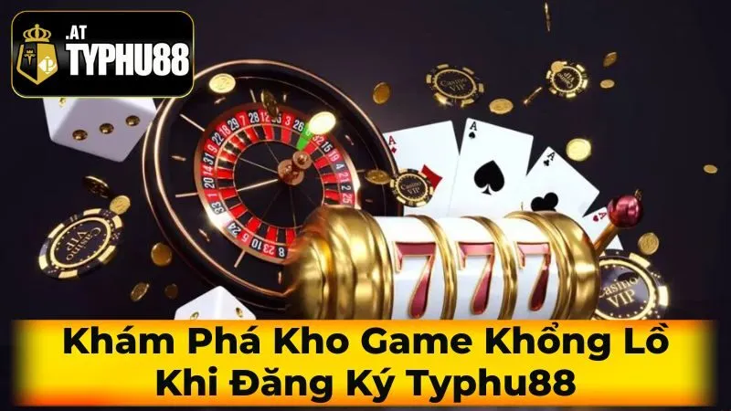 Khám Phá Kho Game Khổng Lồ Khi Đăng Ký Typhu88